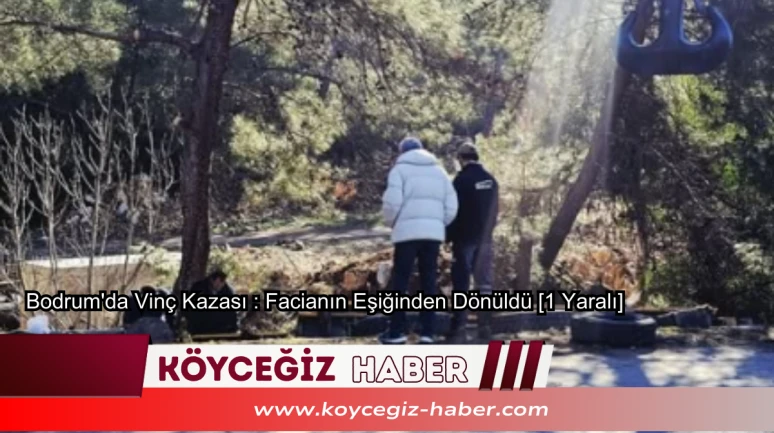 Bodrum'da Vinç Kazası : Facianın Eşiğinden Dönüldü [1 Yaralı]