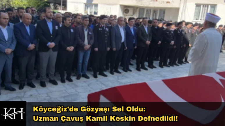Köyceğiz'de Gözyaşı Sel Oldu: Uzman Çavuş Kamil Keskin Defnedildi!
