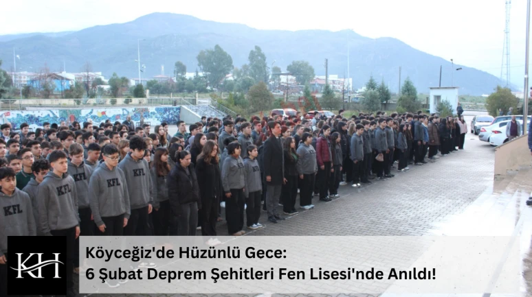 Köyceğiz'de Hüzünlü Gece: 6 Şubat Deprem Şehitleri Fen Lisesi'nde Anıldı!