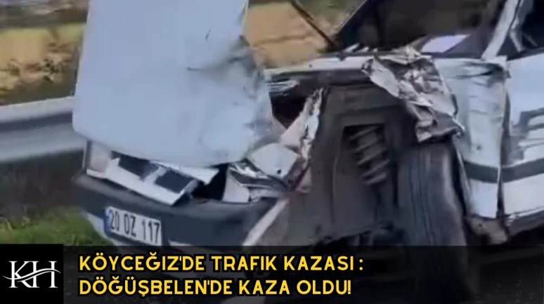 Köyceğiz'de Trafik Kazası : Döğüşbelen'de Kaza oldu!