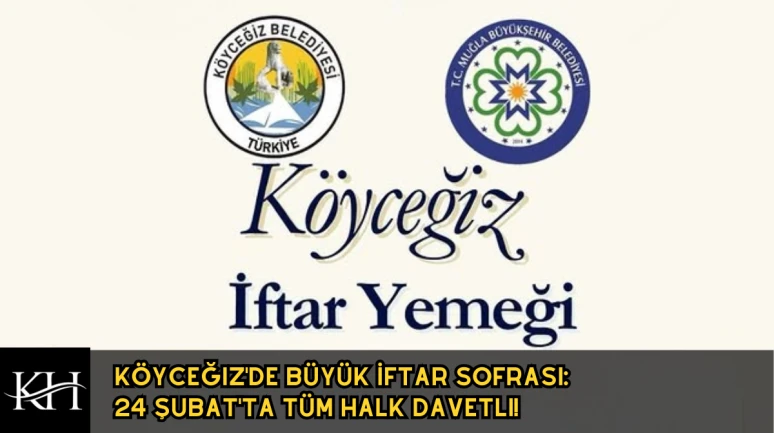 Köyceğiz'de Büyük İftar Sofrası: 24 Şubat'ta Tüm Halk Davetli!