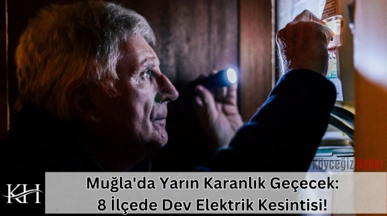 Muğla'da Yarın Karanlık Geçecek: 8 İlçede Dev Elektrik Kesintisi!