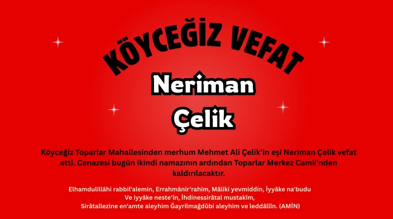Köyceğiz Toparlar Mahallesinden Neriman Çelik Vefat Etti