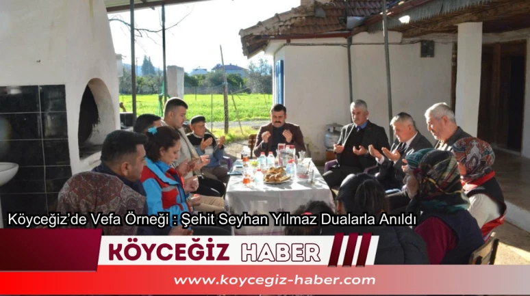 Köyceğiz’de Vefa Örneği : Şehit Seyhan Yılmaz Dualarla Anıldı