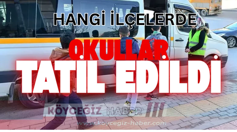 Muğla’da Okul Tatili Alarmı: Hangi İlçelerde Eğitime Ara Verildi?