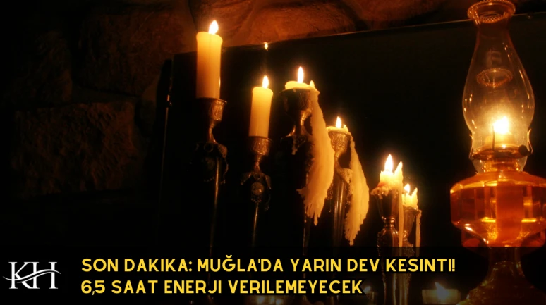 Son Dakika: Muğla'da Yarın Dev Kesinti! 6,5 Saat Enerji Verilemeyecek