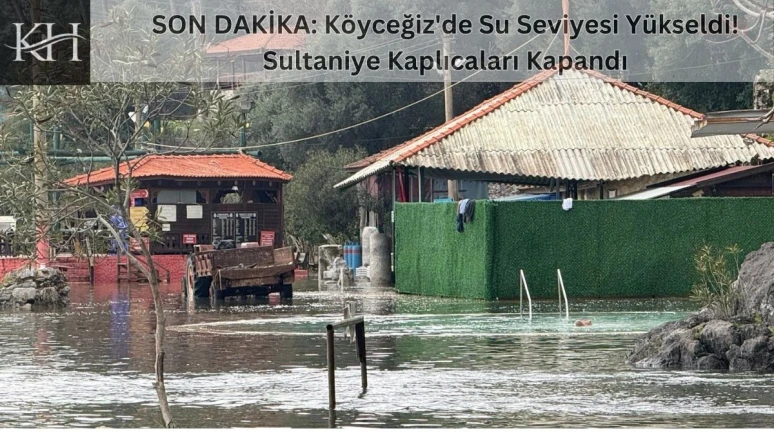 Köyceğiz Gölü Seviyesi Yükseldi! Sultaniye Kaplıcaları Kapandı