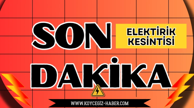 Köyceğiz’de Elektrik Kesintisi: 18 Ekim’de Toparlar ve Ulucami Mahallelerinde Elektrik Ne Zaman Gelecek?