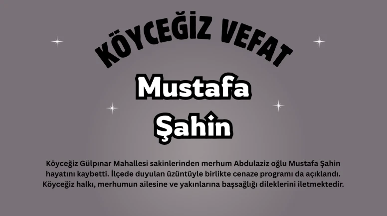 Köyceğiz Gülpınar Mahallesi’nde Mustafa Şahin Vefat Etti