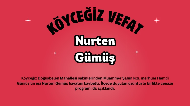 Köyceğiz Döğüşbelen Mahallesi’nden Nurten Gümüş Vefat Etti