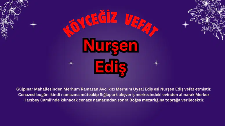Köyceğiz Gülpınar Mahallesinden Nurşen Ediş Vefat Etti