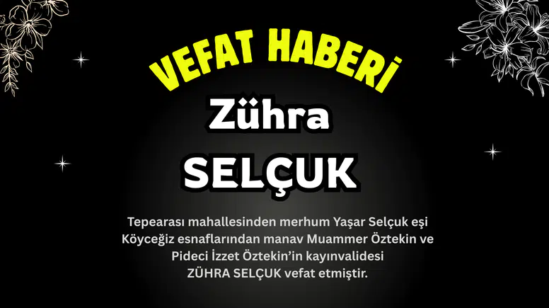 Köyceğiz Tepearası Mahallesinden Zühra Selçuk Vefat Etmiştir