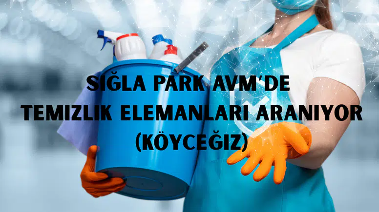Sığla Park AVM’de Temizlik Elemanları Aranıyor (Köyceğiz)