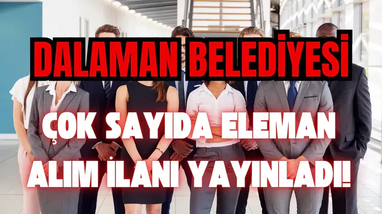 Dalaman’da İstihdam Atağı: Belediye Çok Sayıda İşçi Alacak!