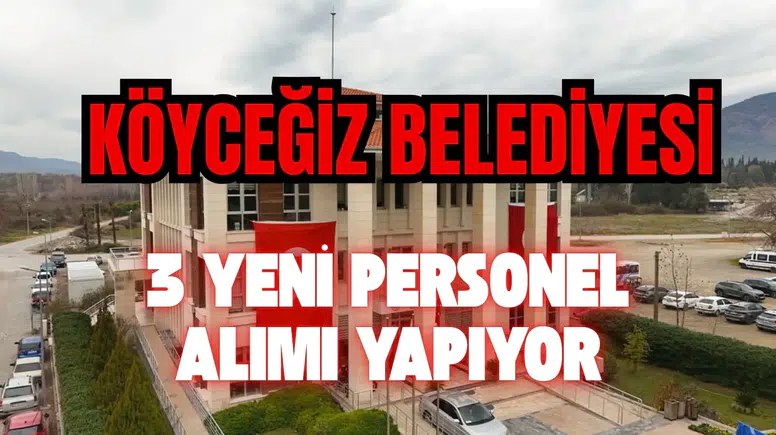 Köyceğiz Belediyesi 3 Yeni Personel Alımı Yapıyor
