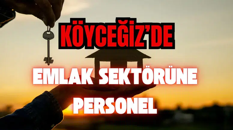 Köyceğiz Gülpınar’da İş Fırsatı: Emlak Sektörüne Personel