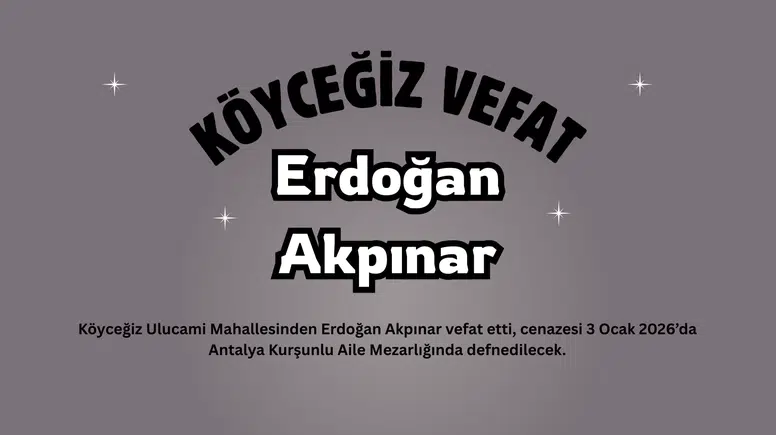 Köyceğiz Ulucami Mahallesinden Erdoğan Akpınar Vefat Etti