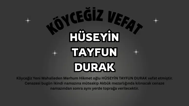 Köyceğiz Yeni Mahalle’den Hüseyin Tayfun Durak Vefat Etti