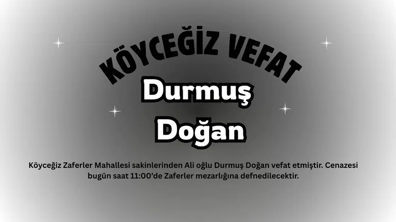 Köyceğiz Zaferler Mahallesinden Durmuş Doğan vefat etmiştir