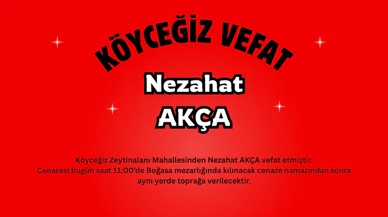 Köyceğiz Zeytinalanı Mahallesinden Nezahat Akça Vefat Etti