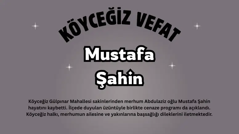 Köyceğiz Gülpınar Mahallesi’nde Mustafa Şahin Vefat Etti