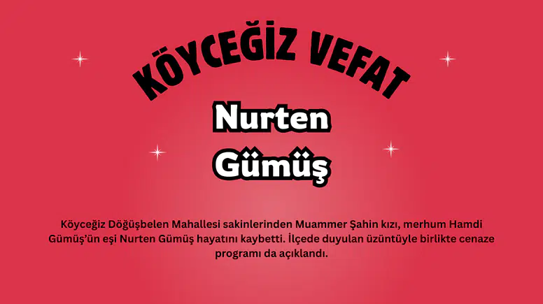 Köyceğiz Döğüşbelen Mahallesi’nden Nurten Gümüş Vefat Etti