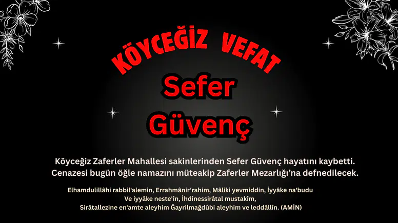 Köyceğiz'de Vefat Haberi : Sefer Güvenç Zaferler Mahallesi'nde Defnediliyor