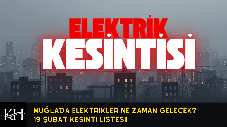 Muğla'da Elektrikler Ne Zaman Gelecek? 19 Şubat Kesinti Listesi!