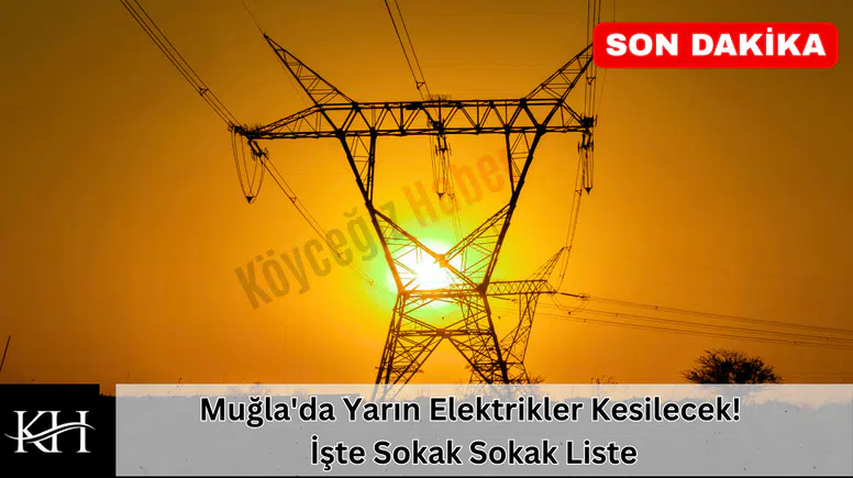 SON DAKİKA: Muğla'da Yarın Elektrikler Kesilecek! İşte Sokak Sokak Liste