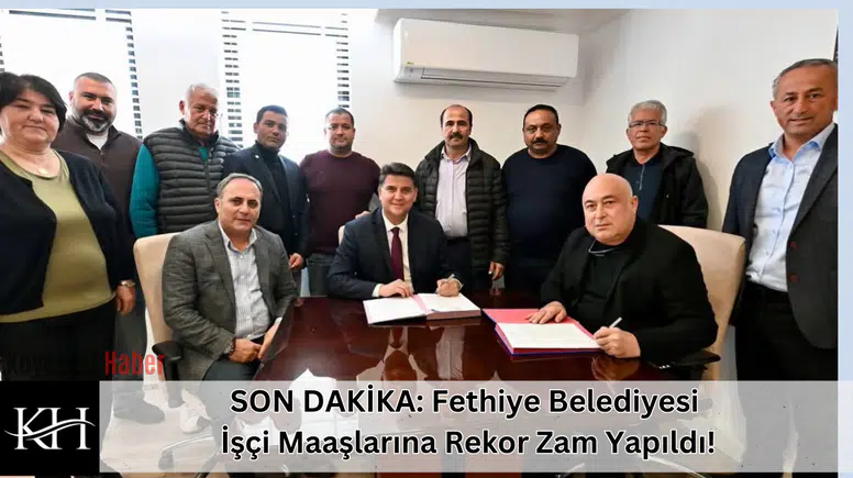 SON DAKİKA: Fethiye Belediyesi İşçi Maaşlarına Rekor Zam Yapıldı!