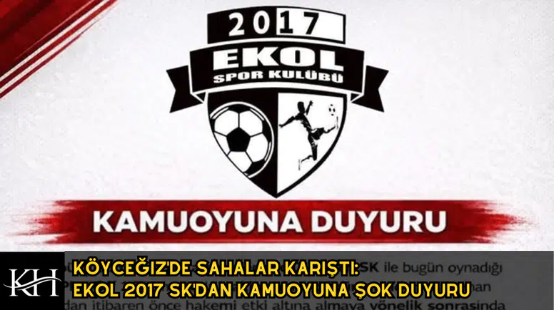 Köyceğiz'de Sahalar Karıştı: Ekol 2017 SK'dan Kamuoyuna Şok Duyuru