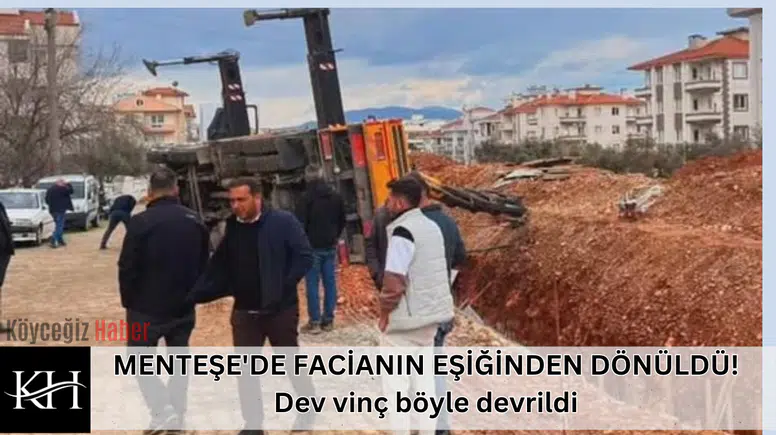MENTEŞE'DE FACİANIN EŞİĞİNDEN DÖNÜLDÜ! Dev vinç böyle devrildi