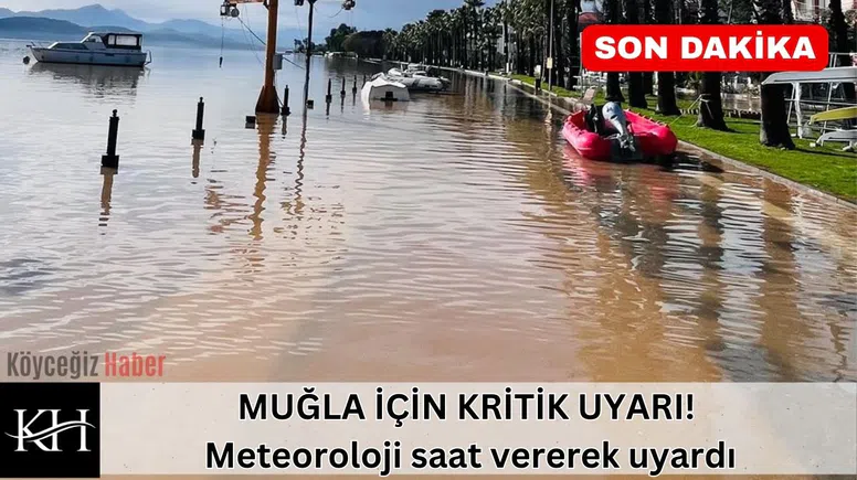 MUĞLA İÇİN KRİTİK UYARI! Meteoroloji saat vererek uyardı