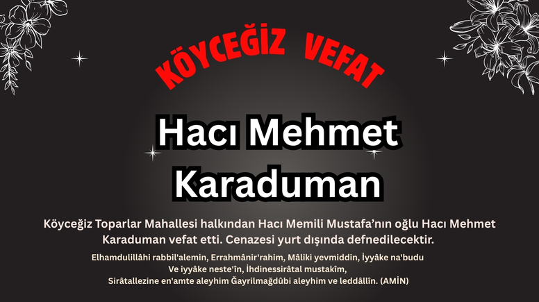 Köyceğiz Toparlar Mahallesi Sakinlerinden Hacı Mehmet Karaduman Vefat Etti