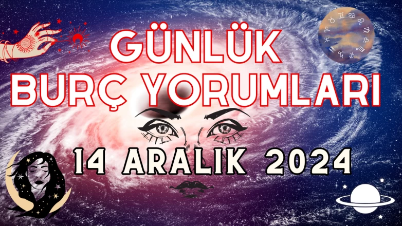 Günlük Burç Yorumları 14 Aralık 2024: Aşk, Para, Şans, Kariyer, Cinsellik Yorumu