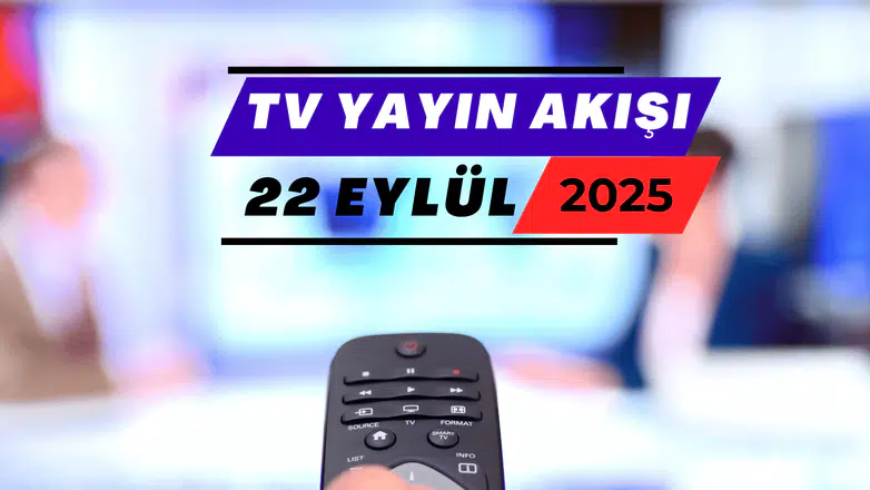 22 Eylül 2025 Pazartesi TV Yayın Akışı: Bugün Hangi Diziler Var? , Filmler, Yarışmalar Programlar