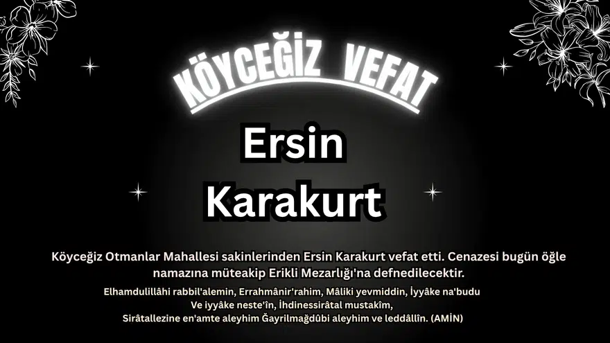 Köyceğiz Otmanlar’dan Ersin Karakurt Son Yolculuğuna Uğurlanıyor