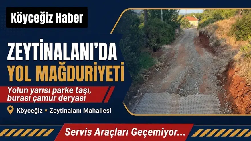 Köyceğiz'de Yapılmayan Yol Mağdur Ediyor