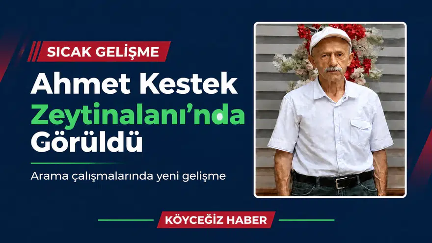 Köyceğiz'de Kayıp Ahmet Kestek Bulundu mu? Nerede Görüldü!