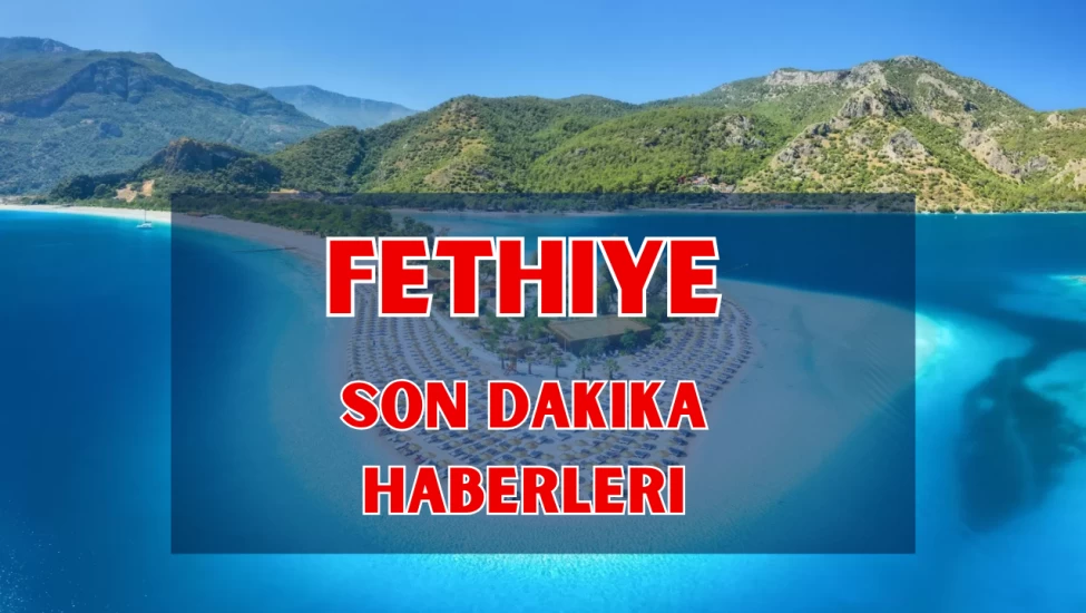 Fethiye Haber: Son Dakika Gelişmeler, Gündem Haberleri, Haberler Sitesi