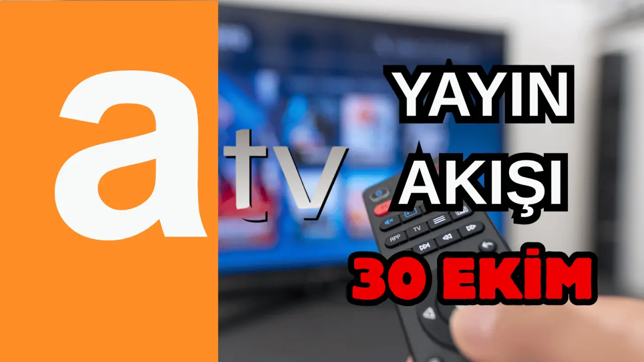 30 Ekim Perşembe TV Yayın Akışı, ATV, Show TV, NOW TV, Kanal D ve TRT 1 2025: Bugün Hangi Diziler, Filmler Var? 1