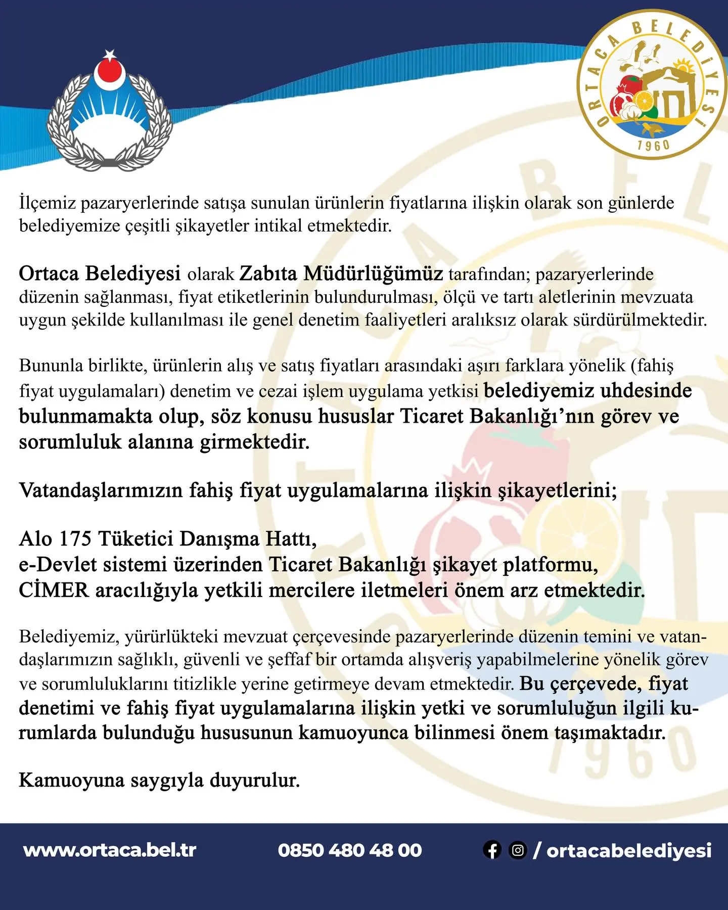 Bir harita ve şunu diyen bir yazı 'çeşitli satışa sunulan ürünlerin intikal ilişkin Ortaca Belediyesi olarak Zabıta düzenin sağlanması, etiketlerinin şekilde kullanılması genel denetim tarafindan; ölçü tartı aletlerinin Bununla birlikte, ürünlerin alış ve satış fiyatları arasındaki aşırı farklara yönelik fiyat uygulamaları) denetim cezai işlem uygulama yetkisi belediyemiz uhdesinde bulunmamakta olup, söz konusu hususlar Ticaret sorumluluk alanına girmektedir. Vatandaşlarımızın fahiş fiyat uygulamalarına ilişkin 175 Tüketici Danışma sistemi üzerinden Ticaret Bakanlığı şikayet yetkili mercilere iletmeleri önem Belediyemiz, yürürlükteki mevzuat çerçevesinde daşlarımızın sağlıklı, güvenli şeffaf ortamda alışveriş yönelik görev sorumluluklarını titizlikle getirmeye devam etmektedir. fiyat denetimi fiyat ilişkin yetki ilgili rumlarda bulunduğu hususunun kamuoyunca bilinmesi önem taşımaktadır. Kamuoyuna duyurulur.' illüstrasyonu olabilir