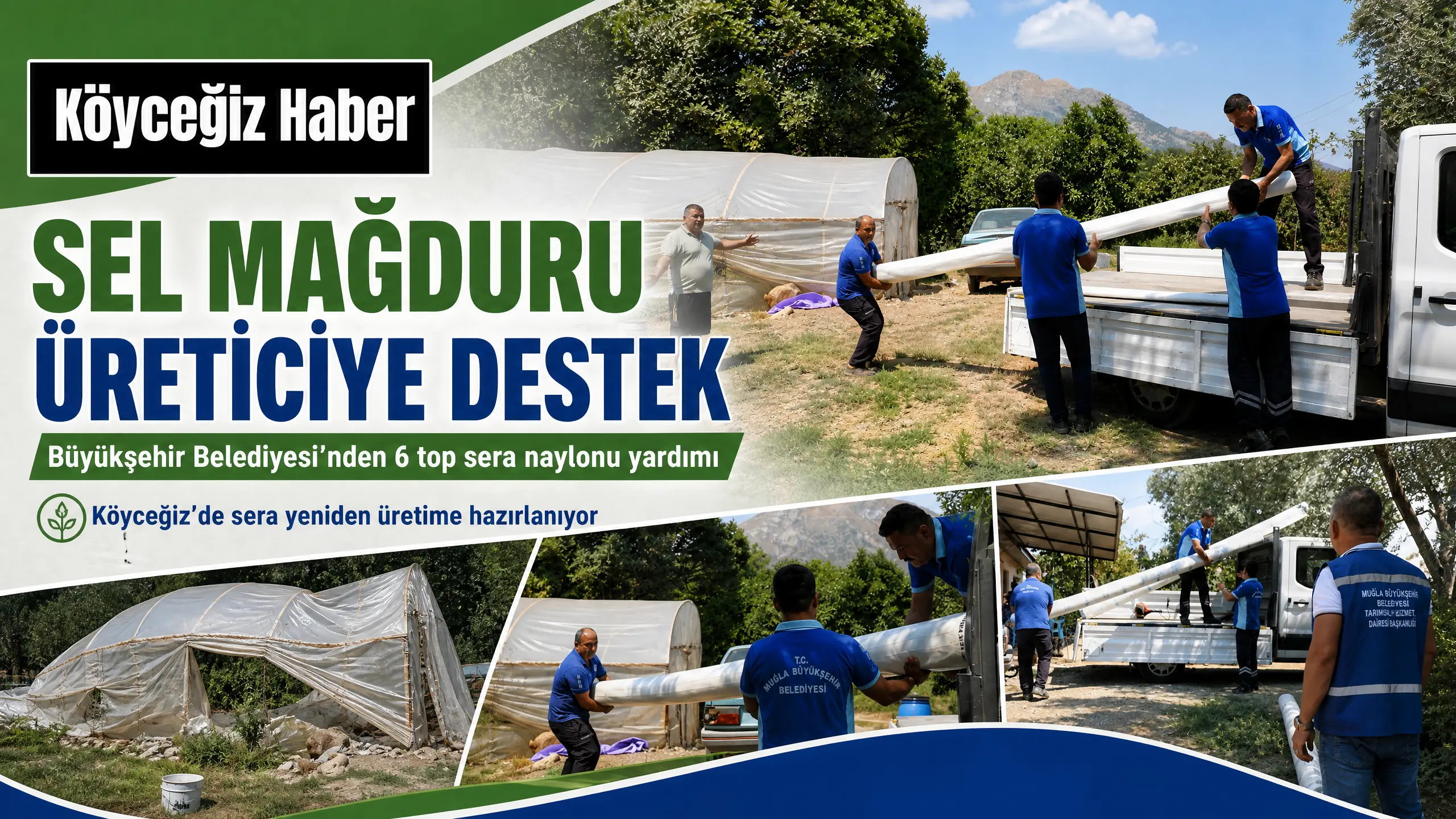 Muğla Büyükşehir Belediyesi, Köyceğiz'de şubat ayında meydana gelen sel felaketinde serası zarar gören üreticiye 6 top sera naylonu desteği verdi.