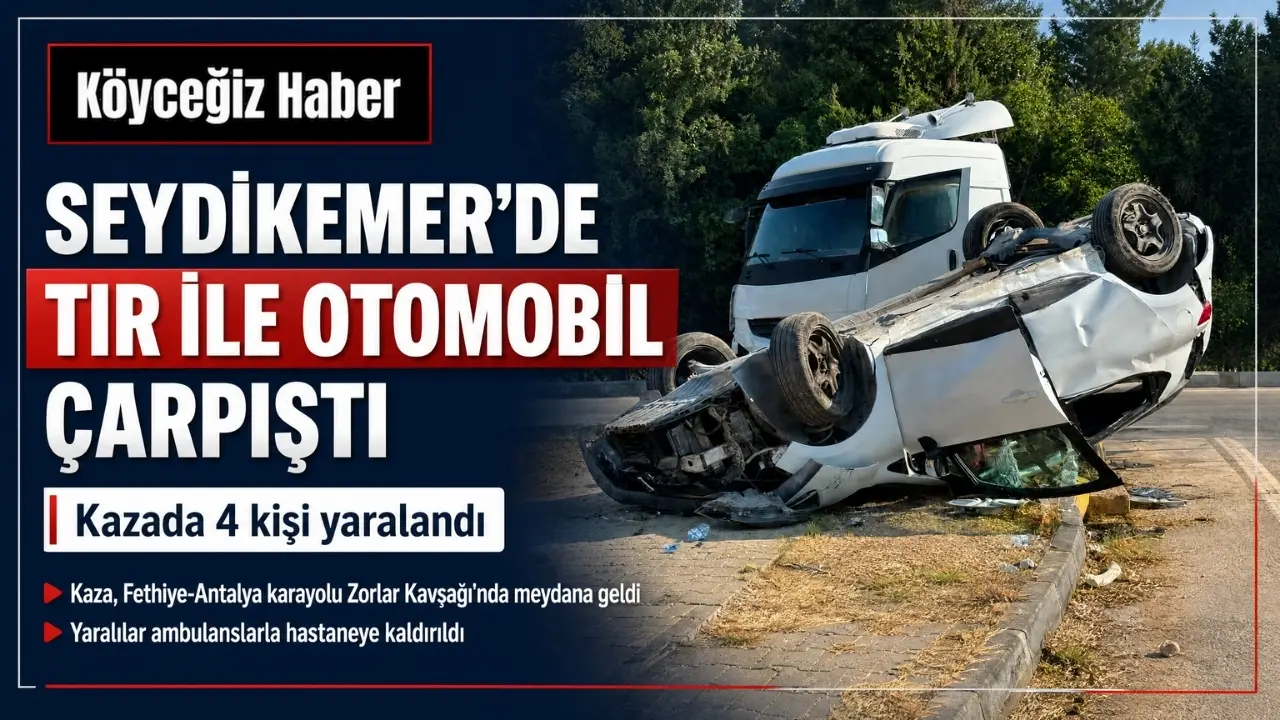 Seydikemer Zorlar Kavşağı'nda tır ile otomobilin çarpışması sonucu meydana gelen trafik kazasında 4 kişi yaralandı. Jandarma soruşturma başlattı.